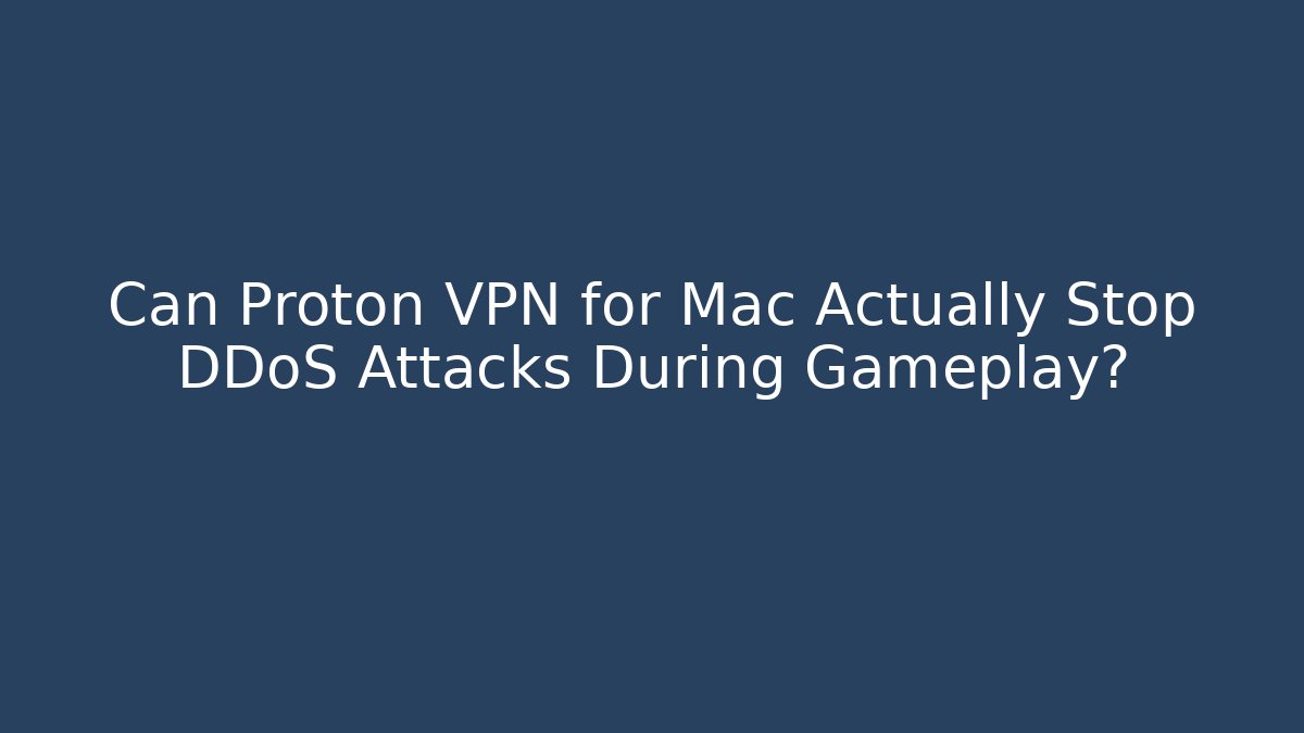 Can Proton VPN for Mac Actually Stop DDoS Attacks During Gameplay? - Vintage E-Juice