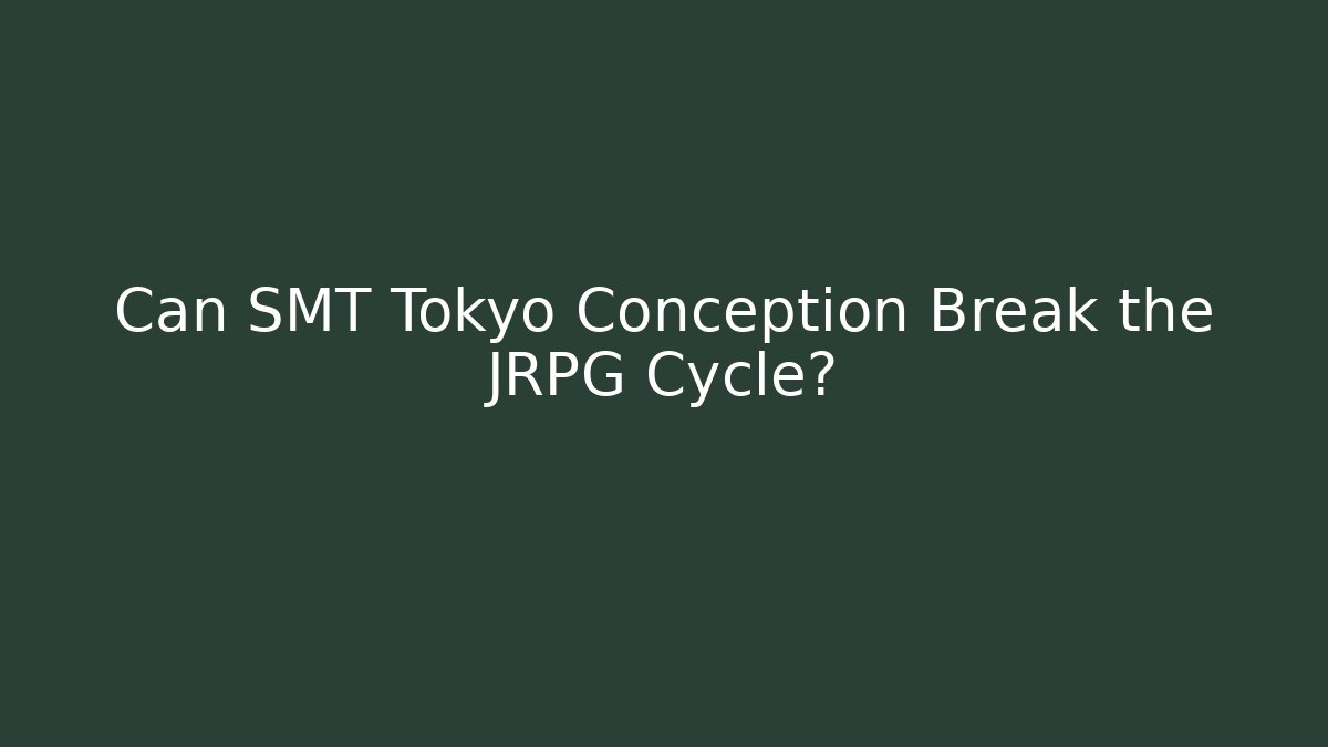 Can SMT Tokyo Conception Break the JRPG Cycle?