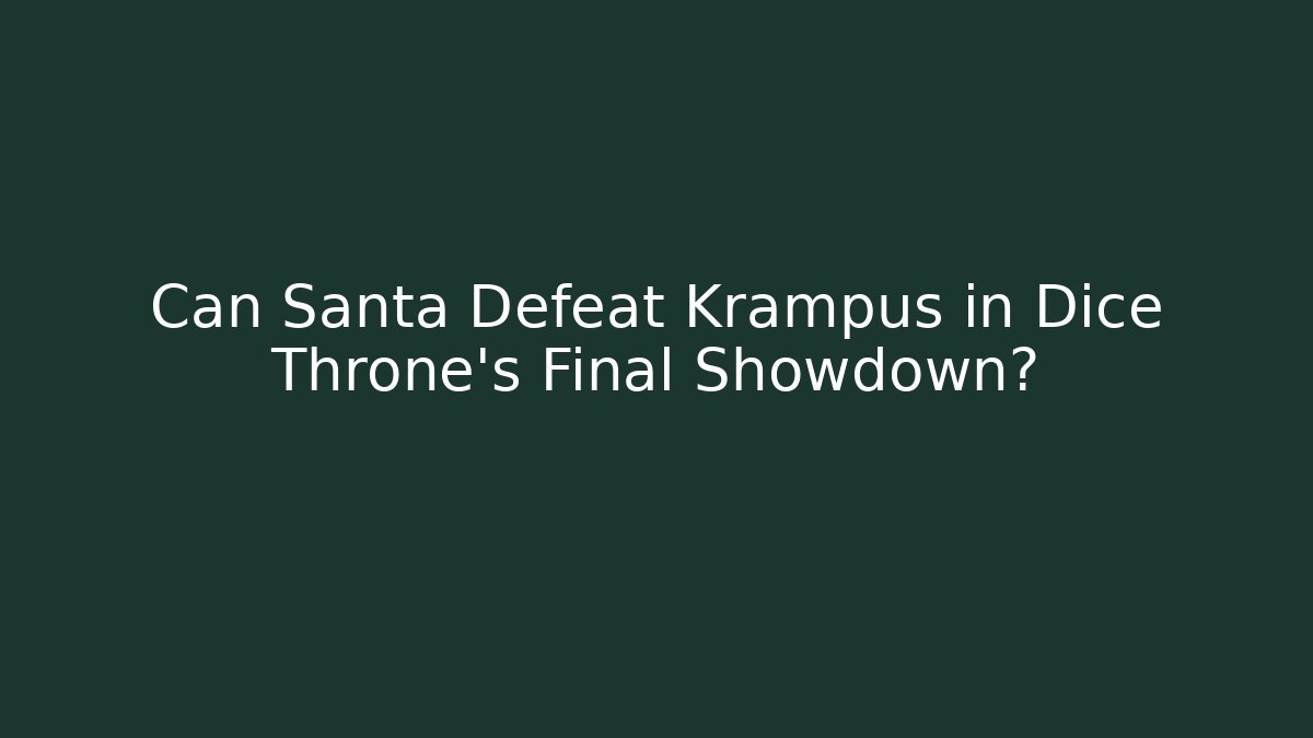 Can Santa Defeat Krampus in Dice Throne's Final Showdown?