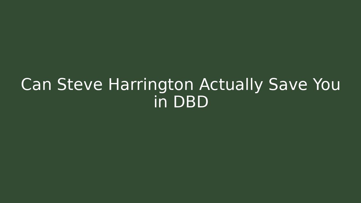 Can Steve Harrington Actually Save You in DBD