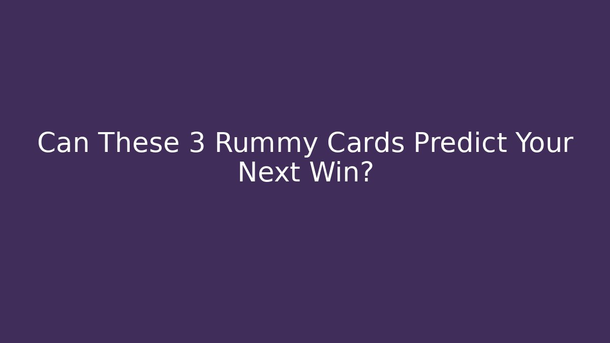 Can These 3 Rummy Cards Predict Your Next Win?