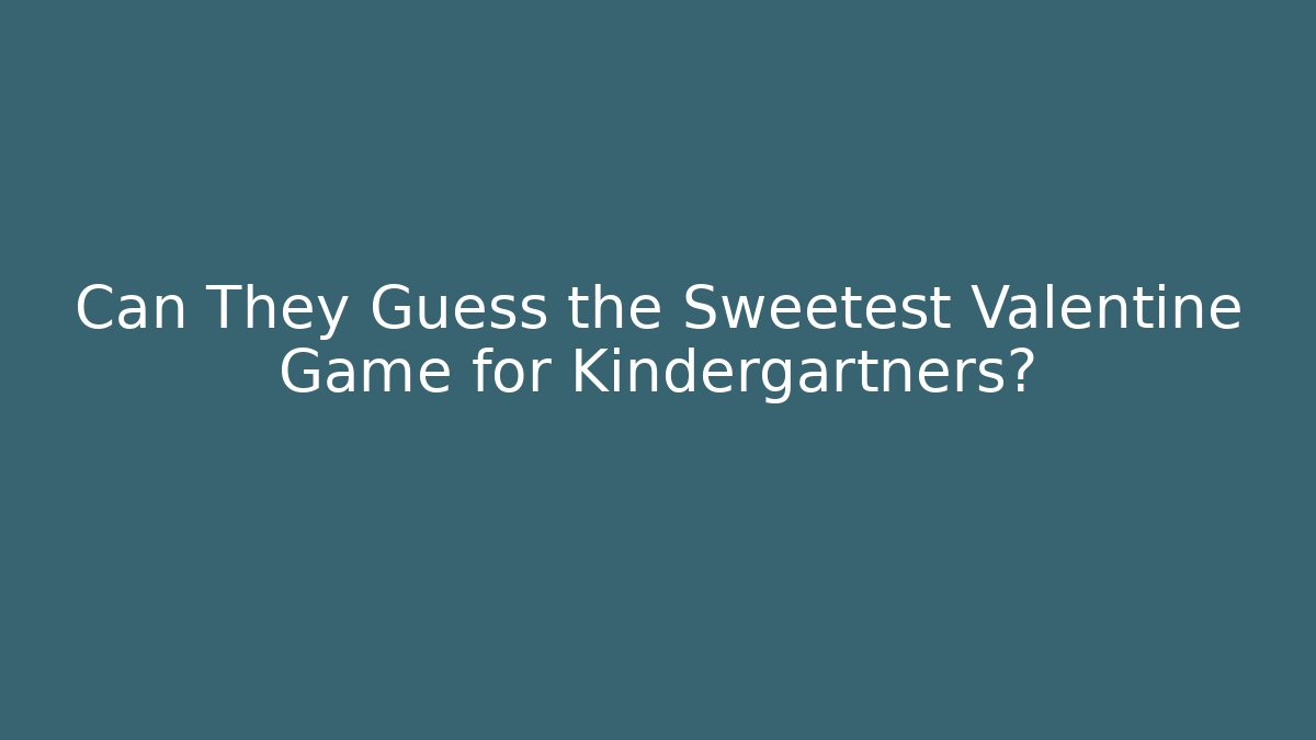 Can They Guess the Sweetest Valentine Game for Kindergartners? - Vintage E-Juice