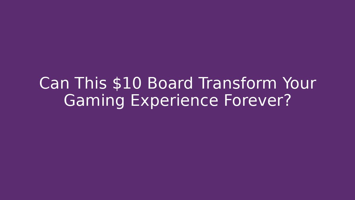 Can This $10 Board Transform Your Gaming Experience Forever?