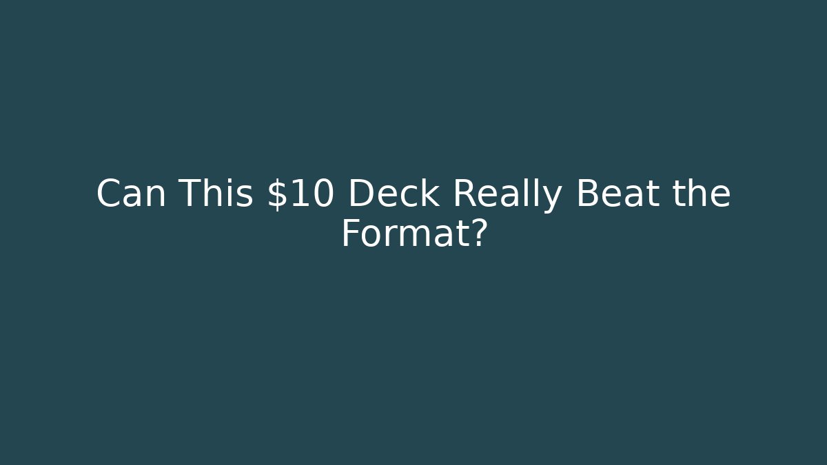 Can This $10 Deck Really Beat the Format?