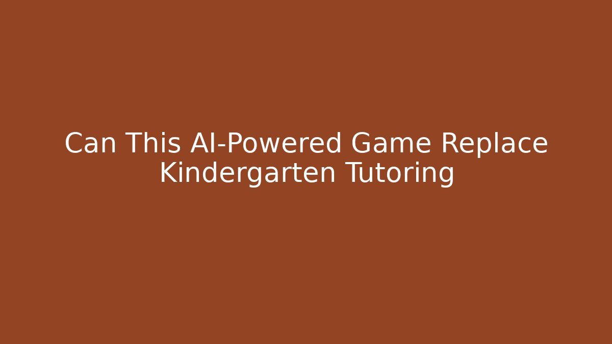 Can This AI-Powered Game Replace Kindergarten Tutoring