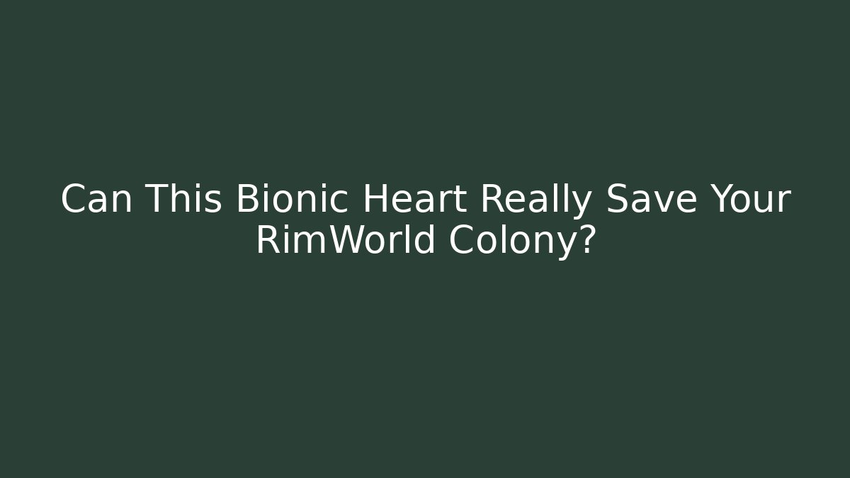 Can This Bionic Heart Really Save Your RimWorld Colony? - Vintage E-Juice