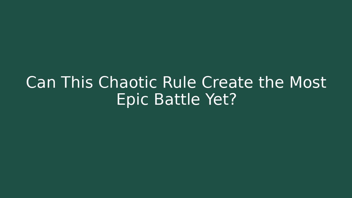 Can This Chaotic Rule Create the Most Epic Battle Yet?