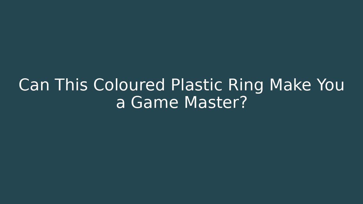 Can This Coloured Plastic Ring Make You a Game Master?