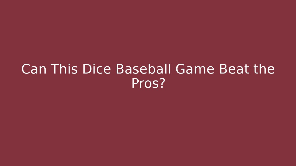 Can This Dice Baseball Game Beat the Pros?