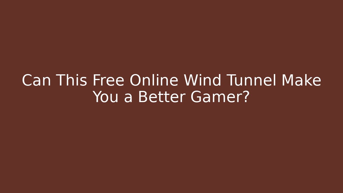Can This Free Online Wind Tunnel Make You a Better Gamer?