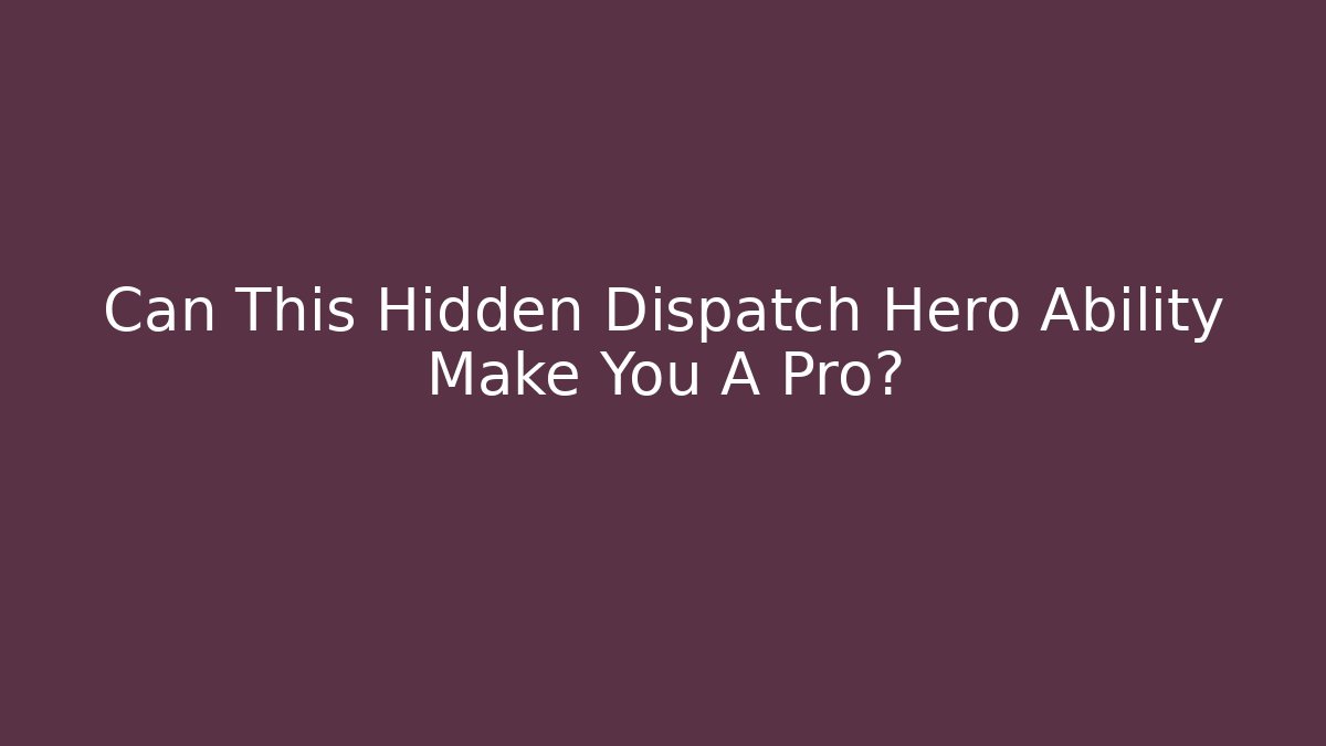 Can This Hidden Dispatch Hero Ability Make You A Pro?