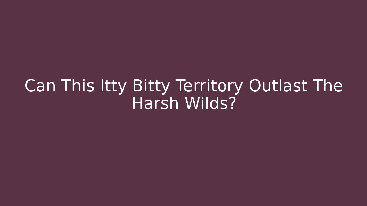 Can This Itty Bitty Territory Outlast The Harsh Wilds?