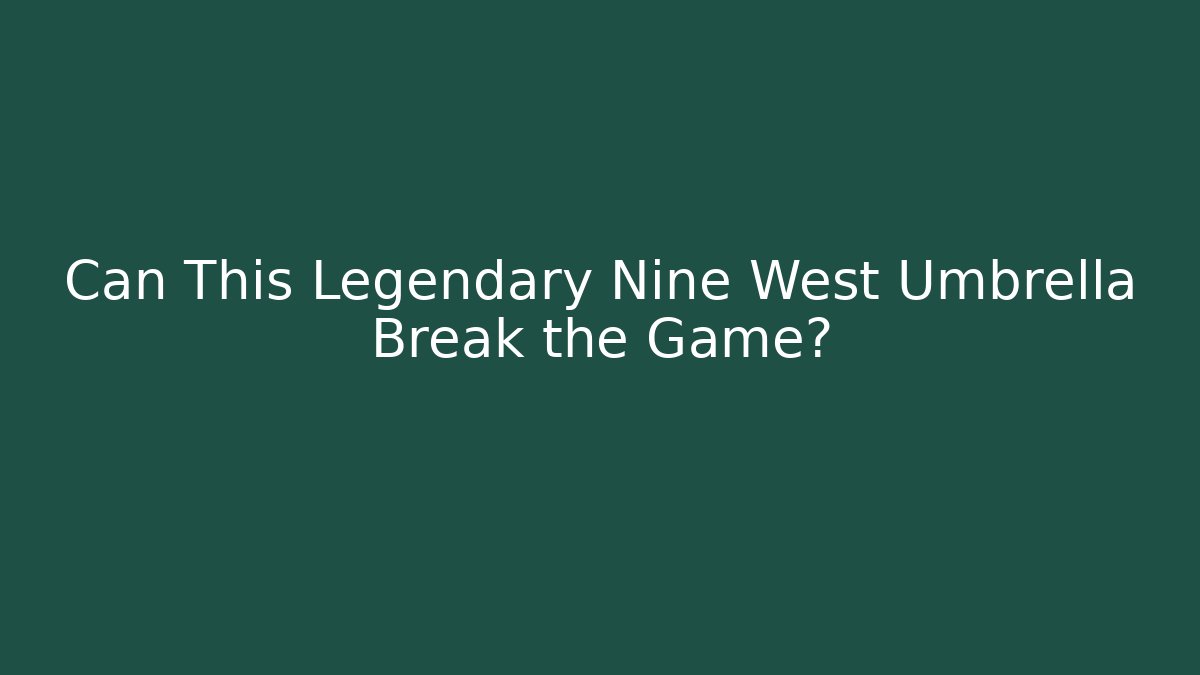 Can This Legendary Nine West Umbrella Break the Game?