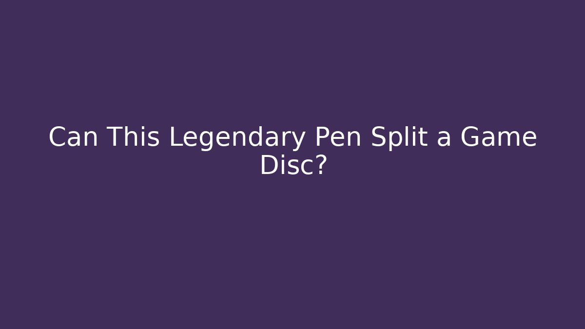 Can This Legendary Pen Split a Game Disc?