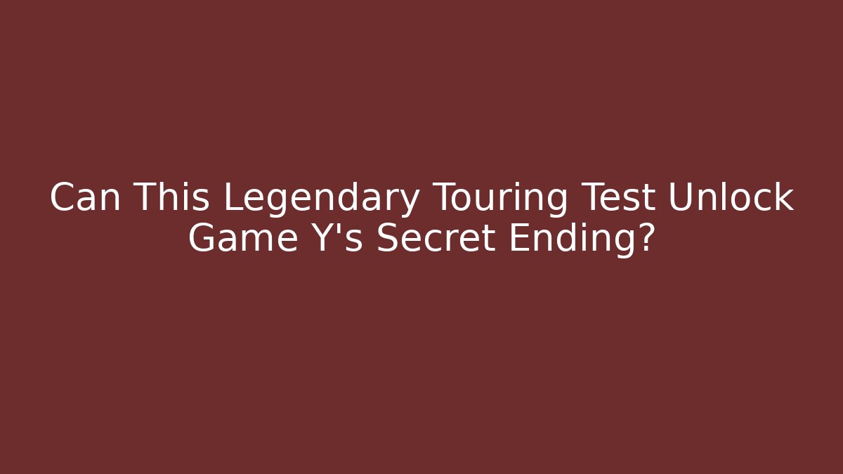 Can This Legendary Touring Test Unlock Game Y's Secret Ending?