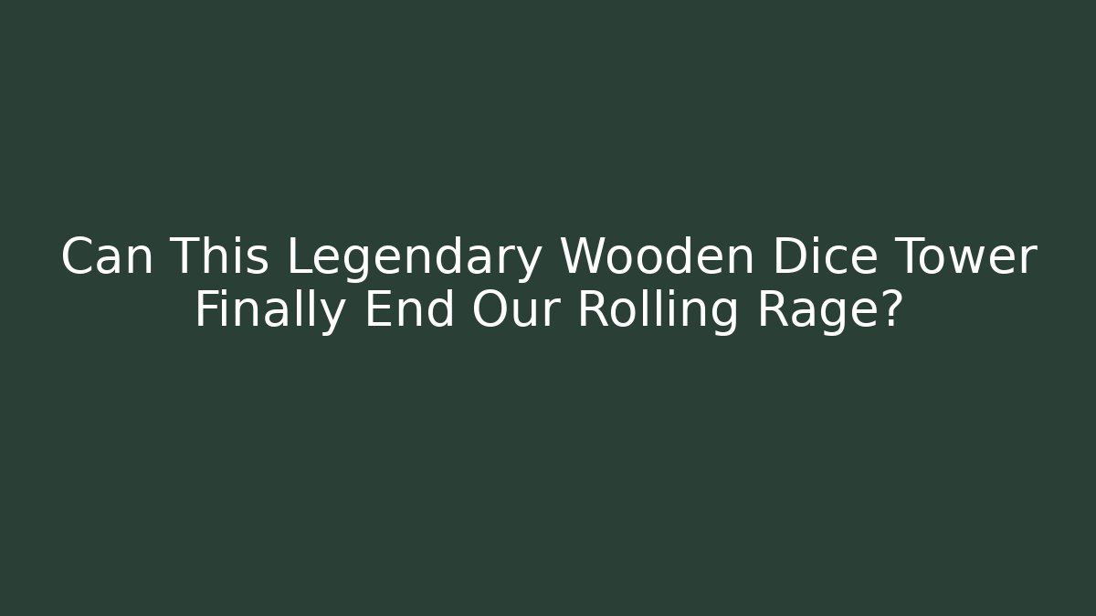 Can This Legendary Wooden Dice Tower Finally End Our Rolling Rage?