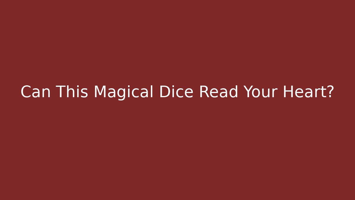 Can This Magical Dice Read Your Heart?