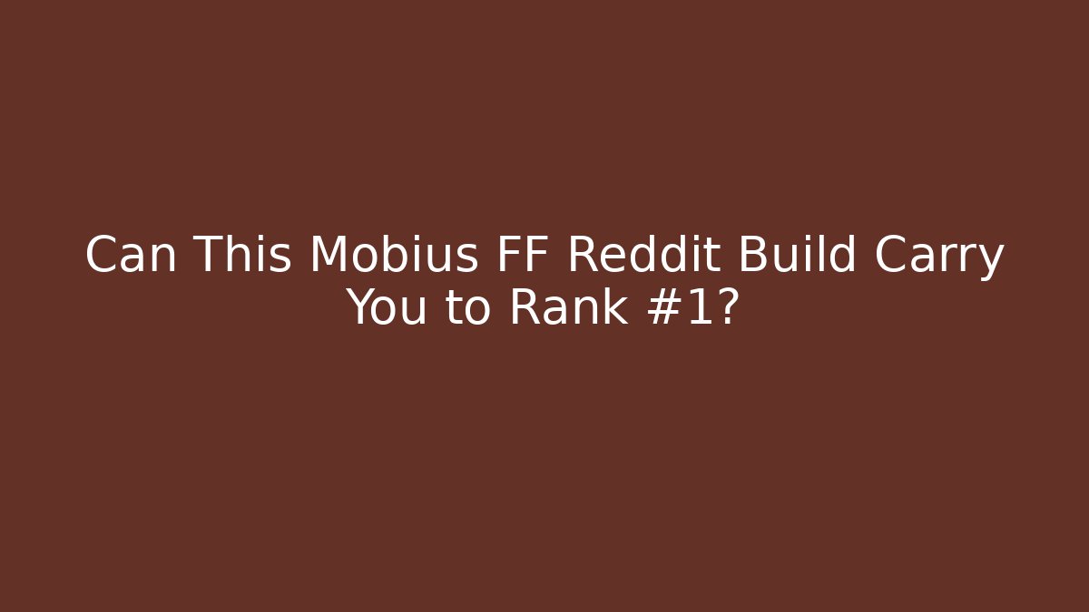 Can This Mobius FF Reddit Build Carry You to Rank #1?