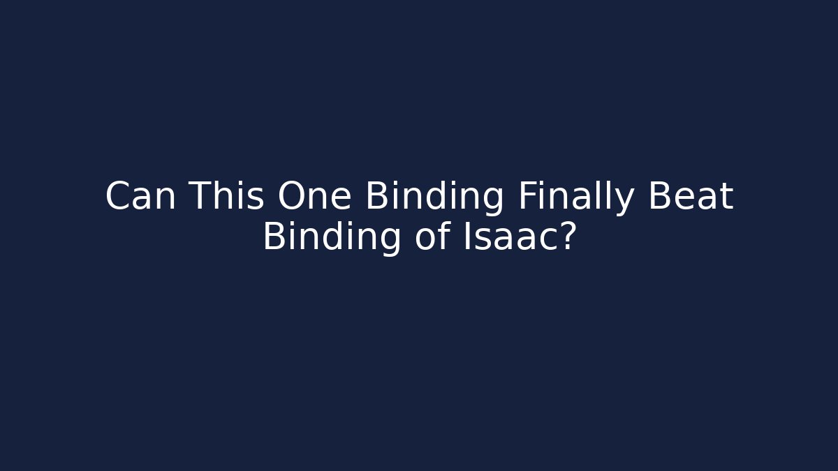 Can This One Binding Finally Beat Binding of Isaac?
