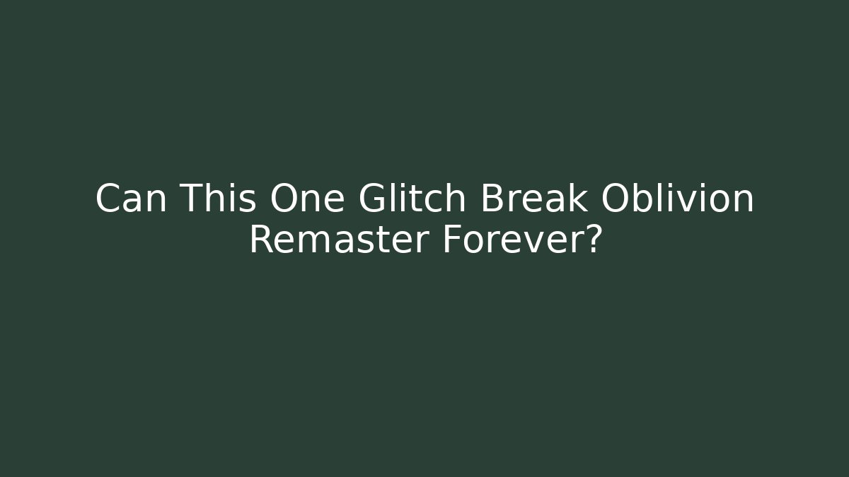Can This One Glitch Break Oblivion Remaster Forever? - Vintage E-Juice