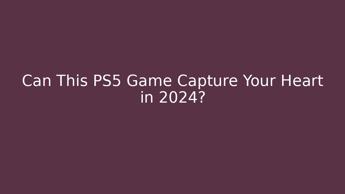 Can This PS5 Game Capture Your Heart in 2024?