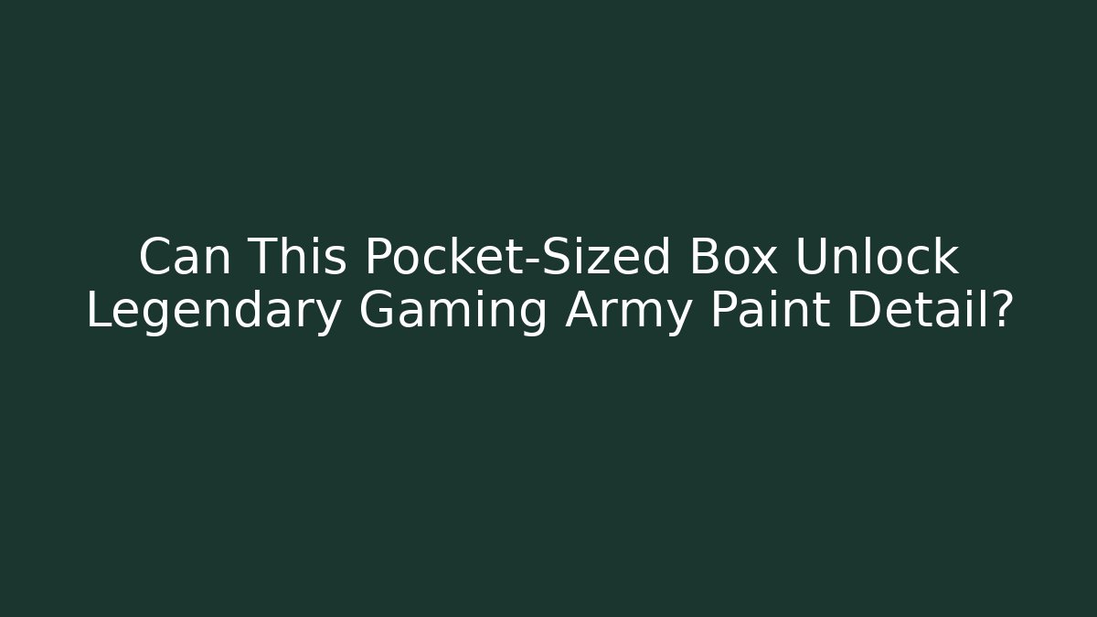 Can This Pocket-Sized Box Unlock Legendary Gaming Army Paint Detail?