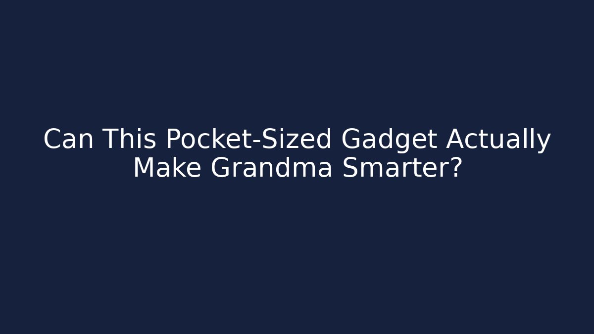 Can This Pocket-Sized Gadget Actually Make Grandma Smarter? - Vintage E-Juice