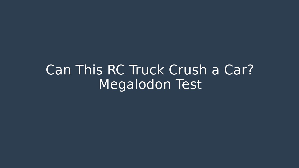 Can This RC Truck Crush a Car? Megalodon Test