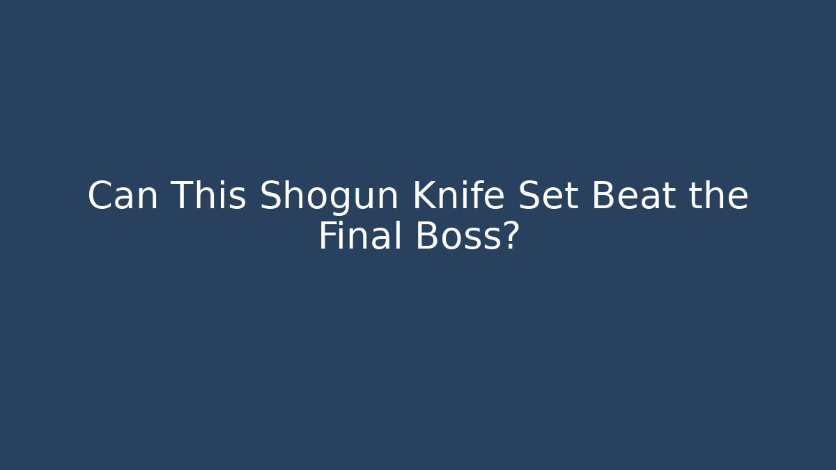 Can This Shogun Knife Set Beat the Final Boss?