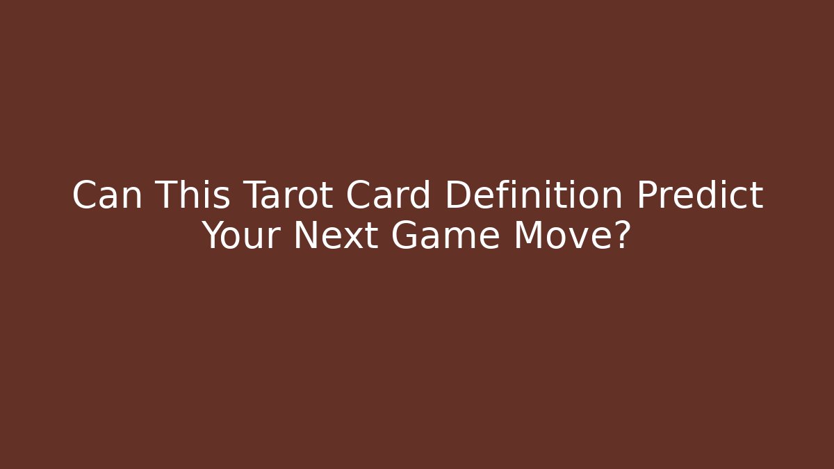 Can This Tarot Card Definition Predict Your Next Game Move?