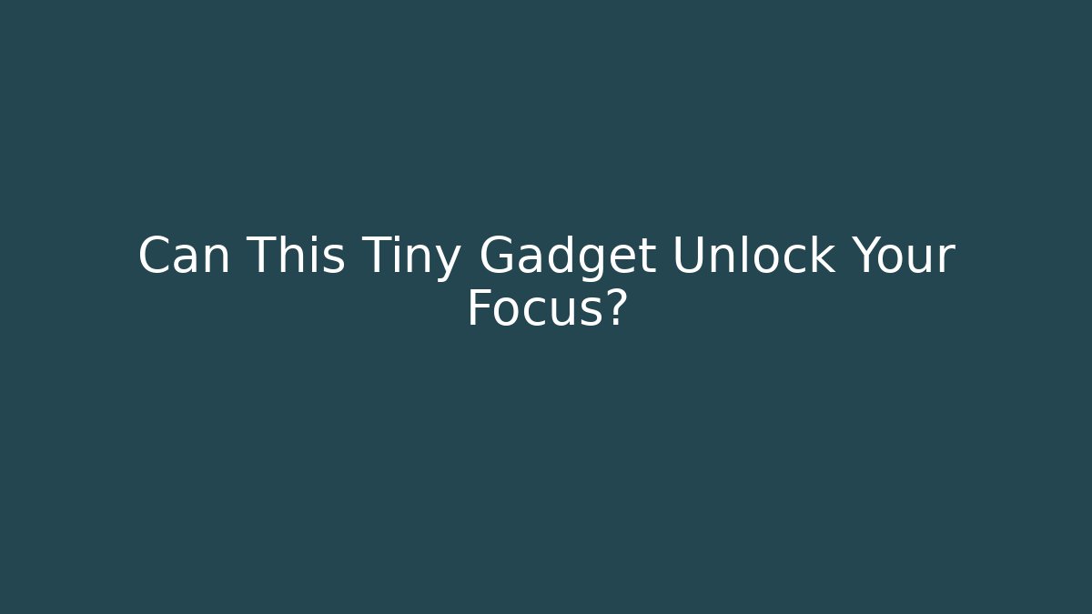 Can This Tiny Gadget Unlock Your Focus?