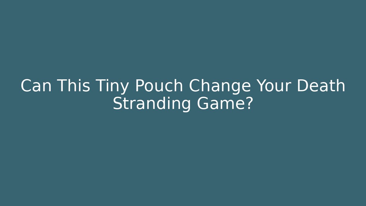 Can This Tiny Pouch Change Your Death Stranding Game?