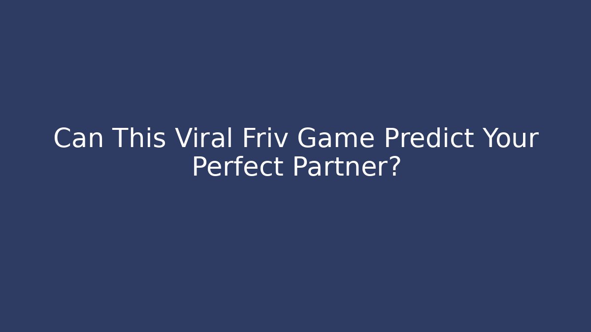 Can This Viral Friv Game Predict Your Perfect Partner? - Vintage E-Juice