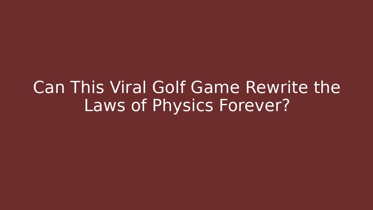 Can This Viral Golf Game Rewrite the Laws of Physics Forever? - Vintage E-Juice