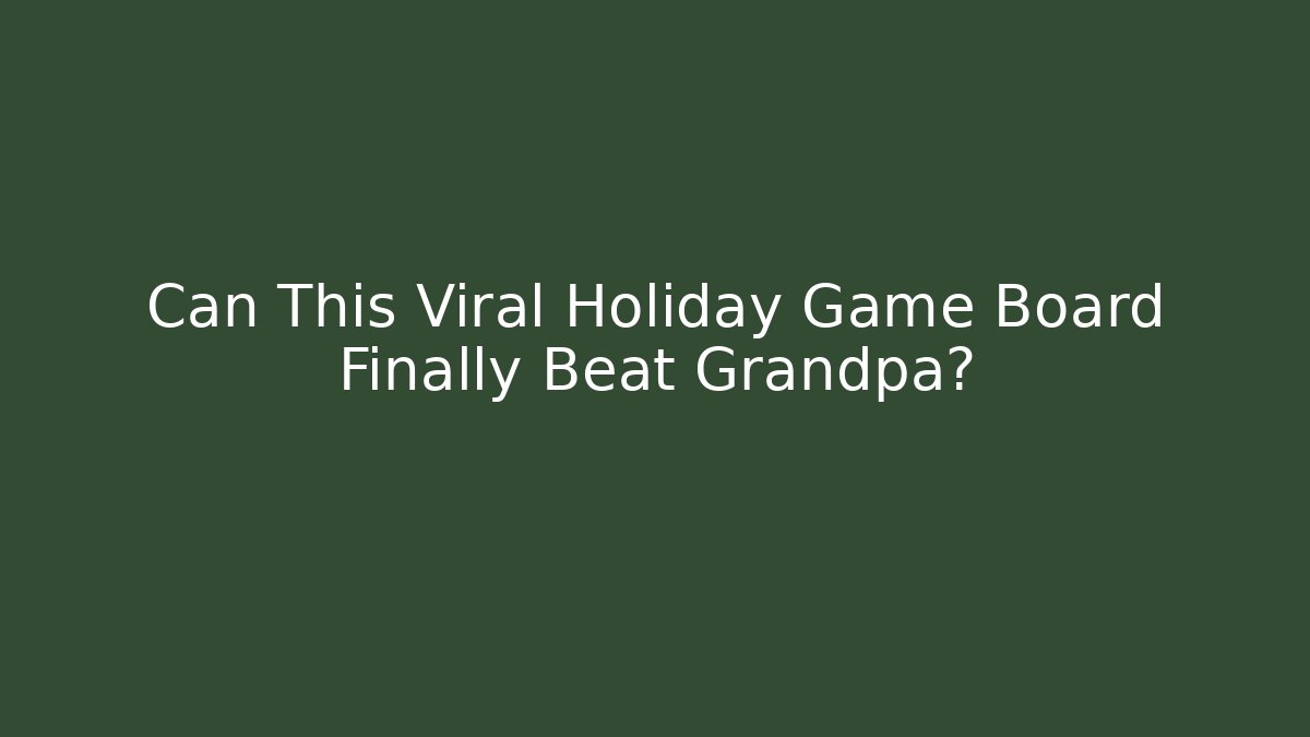Can This Viral Holiday Game Board Finally Beat Grandpa?