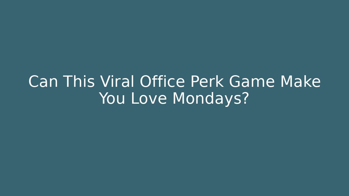Can This Viral Office Perk Game Make You Love Mondays?