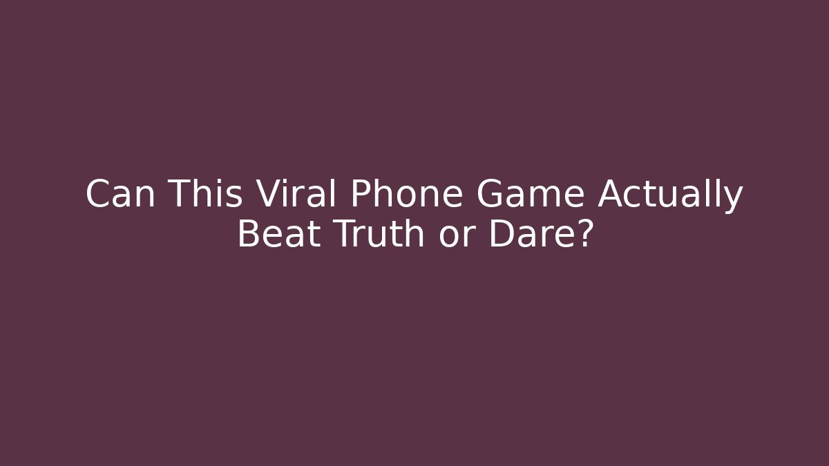 Can This Viral Phone Game Actually Beat Truth or Dare?