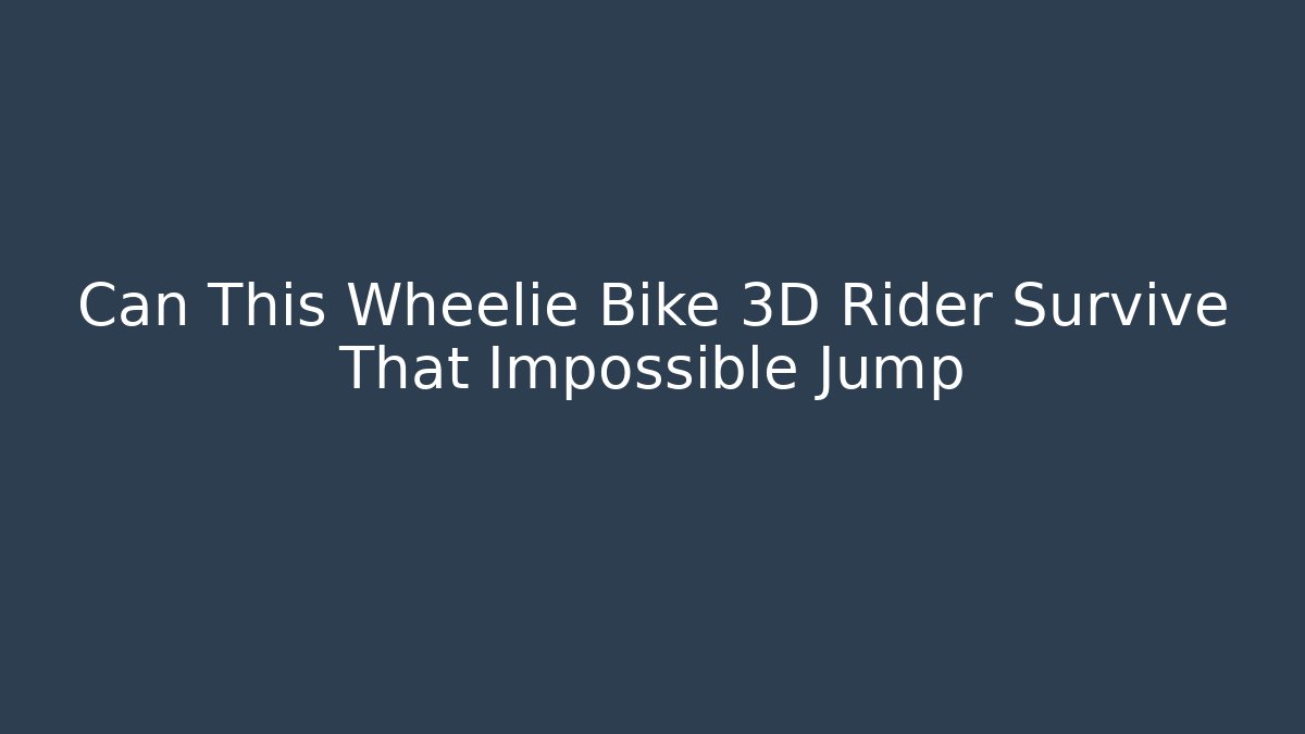 Can This Wheelie Bike 3D Rider Survive That Impossible Jump