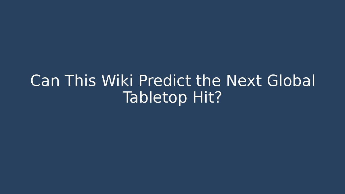 Can This Wiki Predict the Next Global Tabletop Hit?