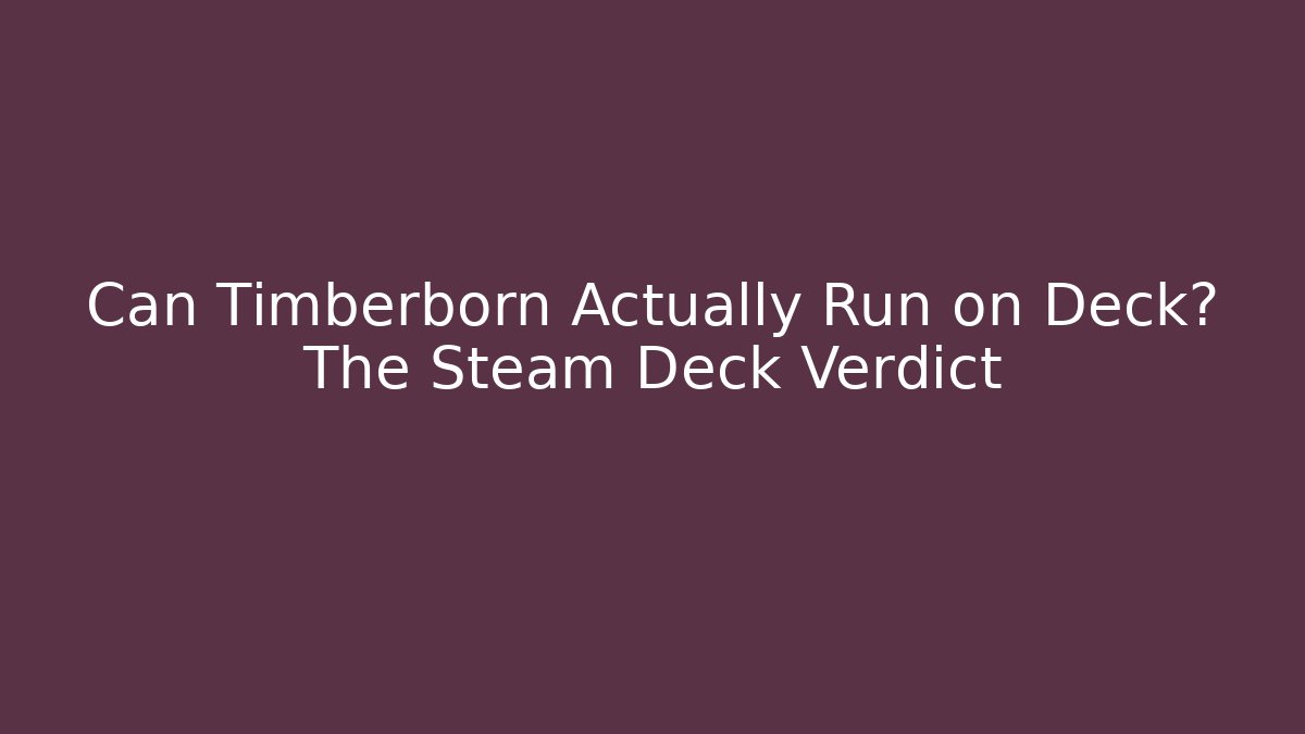 Can Timberborn Actually Run on Deck? The Steam Deck Verdict