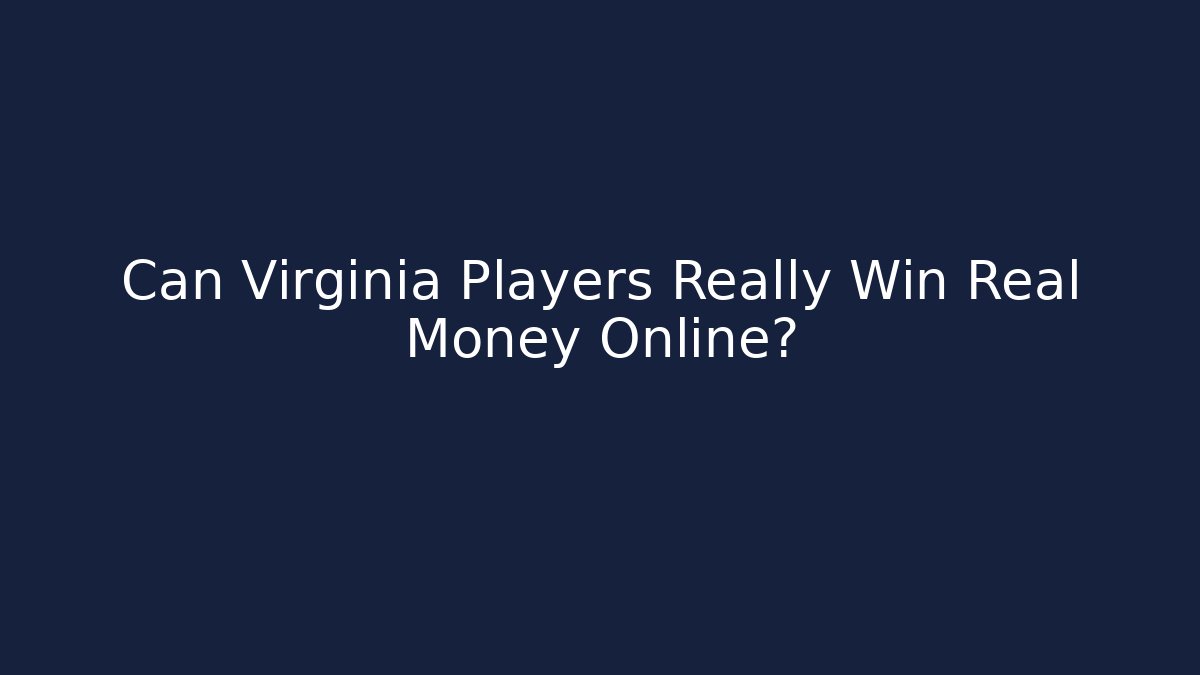 Can Virginia Players Really Win Real Money Online?