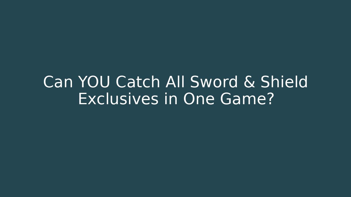 Can YOU Catch All Sword & Shield Exclusives in One Game? - Vintage E-Juice
