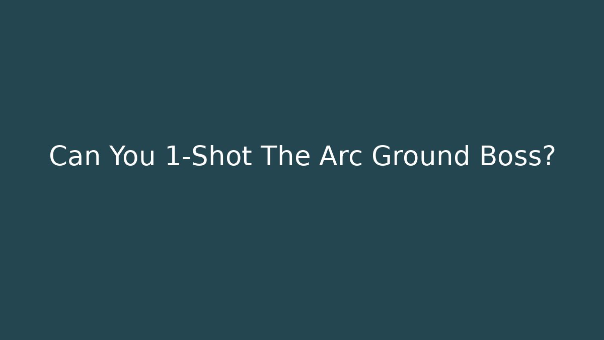 Can You 1-Shot The Arc Ground Boss?