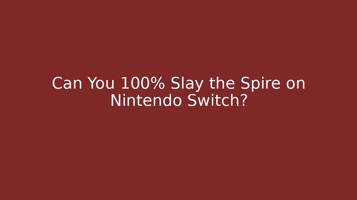 Can You 100% Slay the Spire on Nintendo Switch?