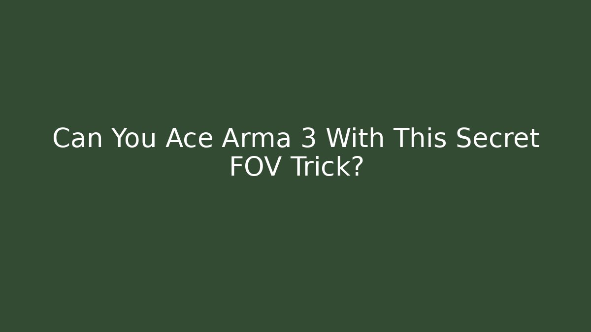Can You Ace Arma 3 With This Secret FOV Trick?