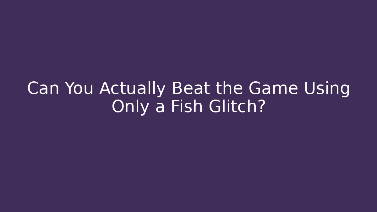 Can You Actually Beat the Game Using Only a Fish Glitch? - Vintage E-Juice