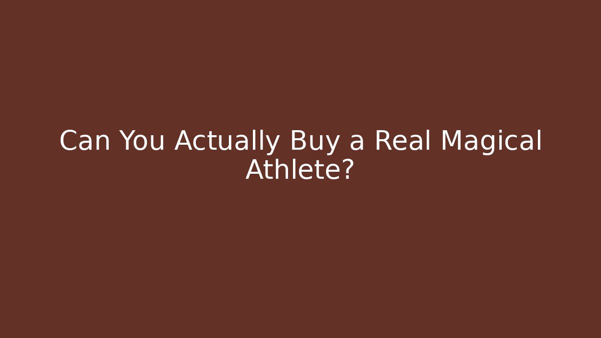 Can You Actually Buy a Real Magical Athlete?