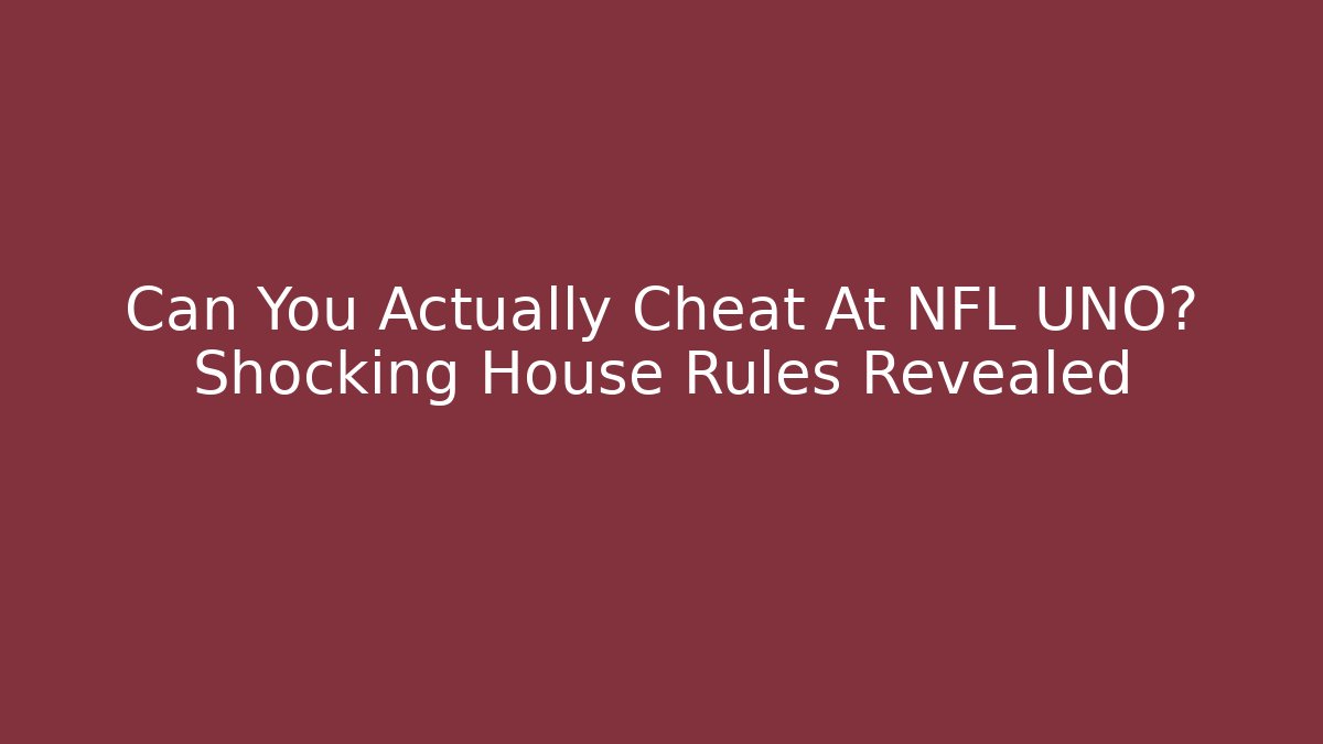 Can You Actually Cheat At NFL UNO? Shocking House Rules Revealed