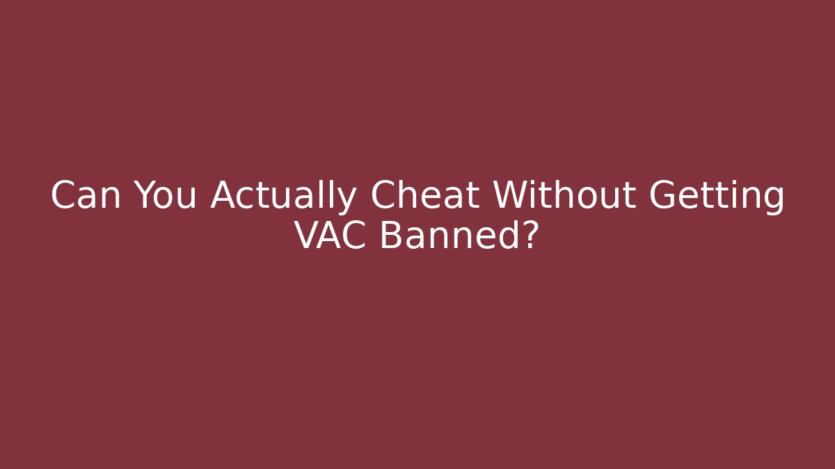 Can You Actually Cheat Without Getting VAC Banned? - Vintage E-Juice
