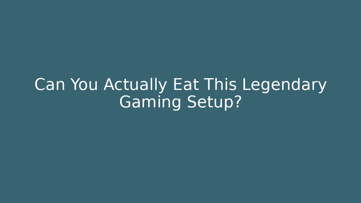 Can You Actually Eat This Legendary Gaming Setup?